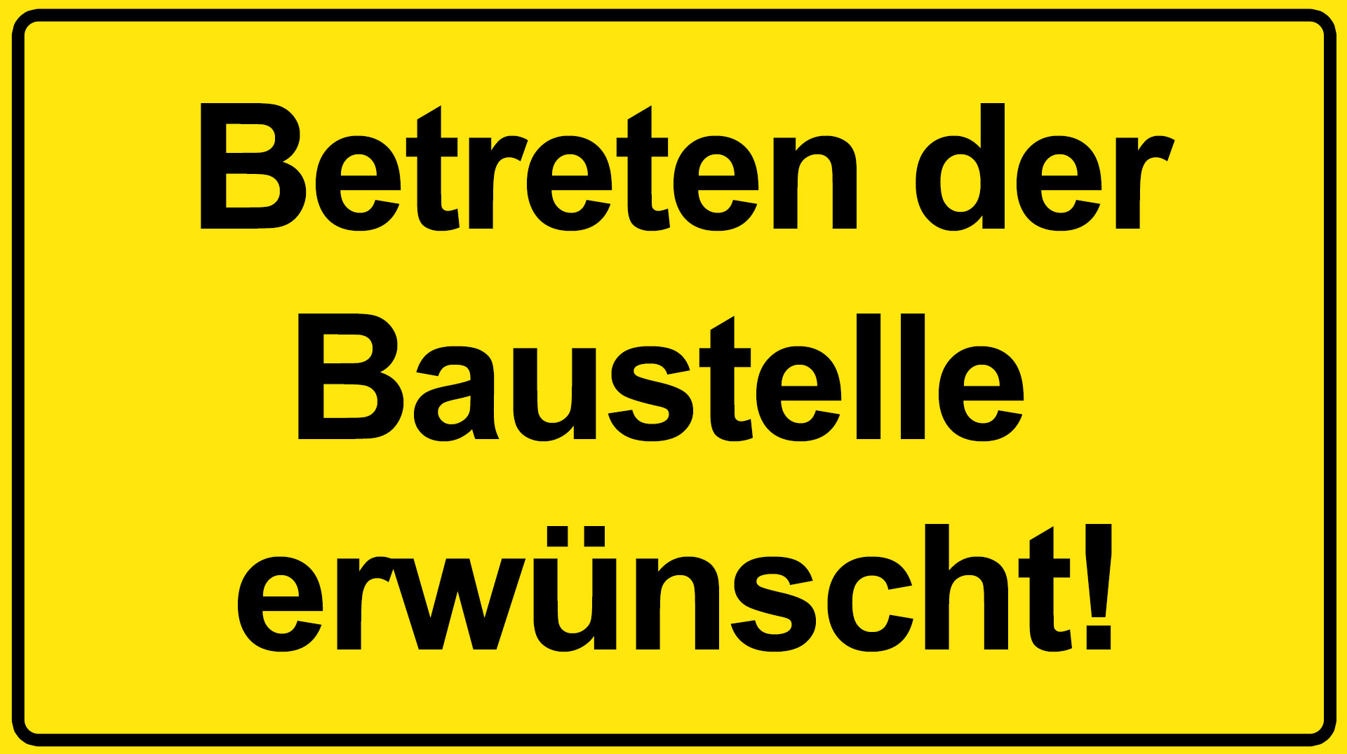 Schild: Betreten der Baustelle erwünscht!