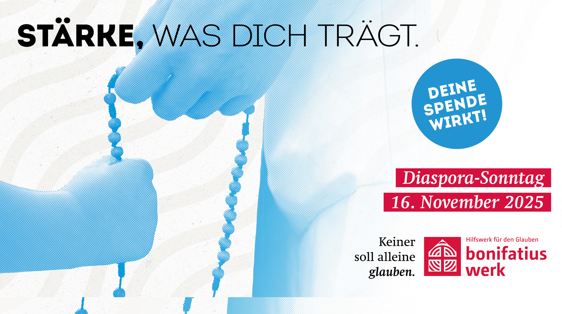 Stärke, was dich trägt. Deine Spende Wirkt! Diaspora-Sonntag 16. November 2025. Keiner soll alleine glauben. Bonifatiuswerk. Zwei Hände an einem Rosenkranz.